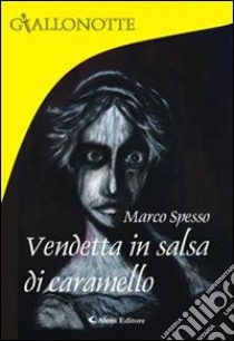 Vendetta in salsa di caramello libro di Spesso Marco