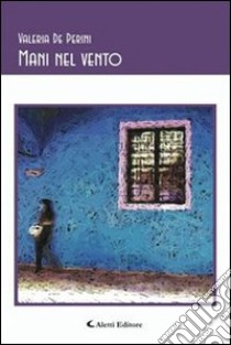 Mani nel vento libro di De Perini Valeria