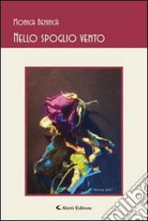 Nello spoglio vento libro di Benincà Monica