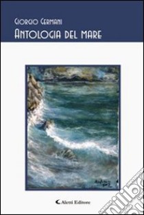 Antologia del mare libro di Germani Giorgio