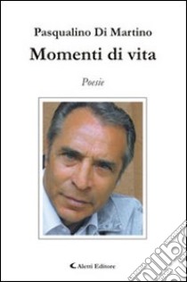 Momenti di vita libro di Di Martino Pasqualino