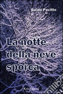 La notte della neve sporca libro di Pacitto Guido