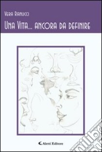 Una vita... Ancora da definire libro di Ranucci Vera