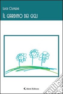 Il giardino dei gigli libro di Olmeda Luca