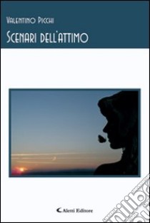 Scenari dell'attimo libro di Picchi Valentino