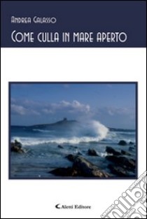 Come culla in mare aperto libro di Galasso Andrea