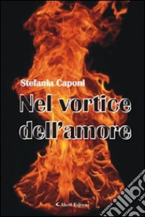 Nel vortice dell'amore libro di Caponi Stefania