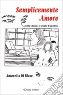 Semplicemente amore libro di Di Biase Antonella