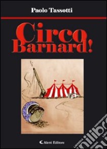 Circo Barnard! libro di Paolo Tassotti