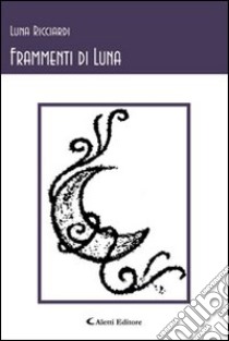 Frammenti di luna libro di Ricciardi Luna