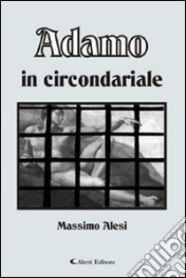 Adamo in circondariale libro di Alesi Massimo