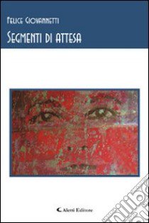 Segmenti di attesa libro di Giovannetti Felice