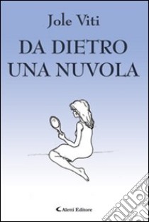 Da dietro una nuvola libro di Viti Jole