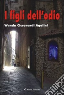 I figli dell'odio libro di Cicconardi Agolini Wanda