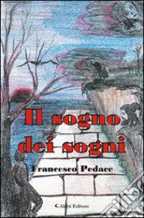 Il sogno dei sogni libro di Pedace Francesco