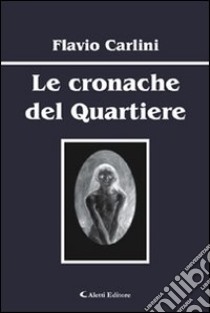 Le cronoche di quartiere libro di Carlini Flavio