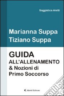 Guida all'allenamento & nozioni di primo soccorso libro di Suppa Marianna; Suppa Tiziano