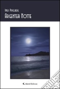 Argentea notte libro di Pugliese Ines