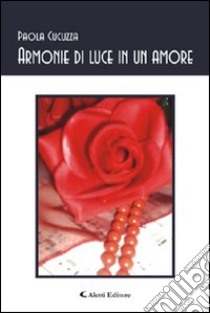 Armonie di luce in un amore libro di Cucuzza Paola