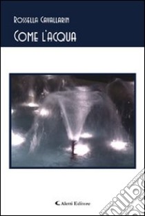 Come l'acqua libro di Cavallarin Rossella