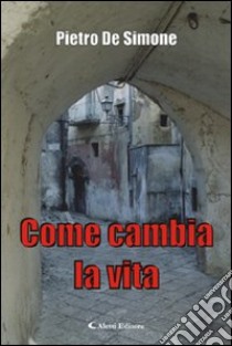 Come cambia la vita libro di De Simone Pietro