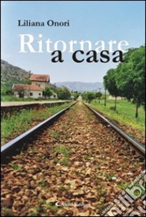 Ritornare a casa libro di Onori Liliana