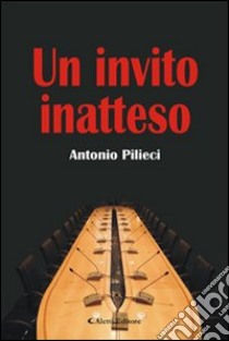 Un invito inatteso libro di Pilieci Antonio