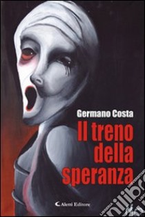 Il treno della speranza libro di Costa Germano