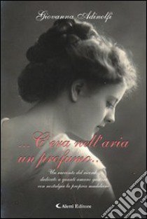 ... C'era nell'aria un profumo... libro di Adinolfi Giovanna