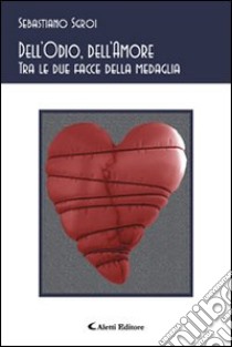 Dell'odio, dell'amore. Tra le due facce della medaglia libro di Sgroi Sebastiano