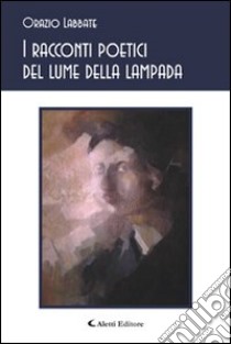 I racconti poetici del lume e della lampada libro di Labbate Orazio