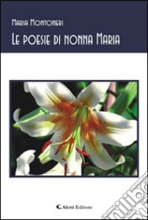 Le poesie di nonna Maria libro di Montoneri Maria