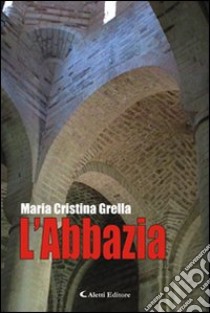 L'abbazia libro di Grella M. Cristina