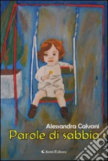 Parole di sabbia libro di Calvani Alessandra