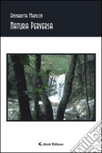 Natura perversa libro di Mancin Annarita