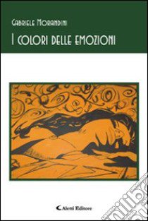 I colori delle emozioni libro di Morandini Gabriele