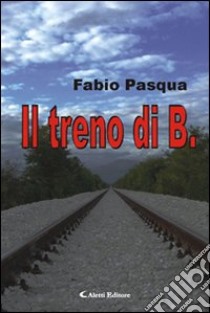 Il treno di B. libro di Pasqua Fabio