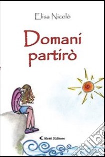 Domani partirò libro di Nicolò Elisa