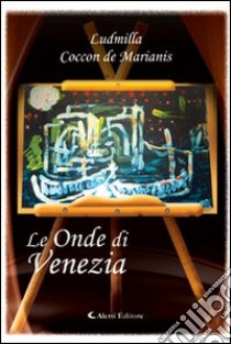 Le onde di Venezia libro di Coccon De Marianis Ludmilla