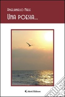 Una poesia... libro di Miele Angelaniello