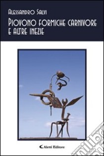 Piovono formiche carnivore e altre inezie libro di Salvi Alessandro