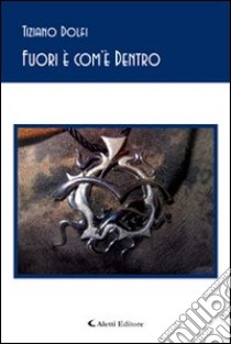 Fuori è com'è dentro libro di Dolfi Tiziano