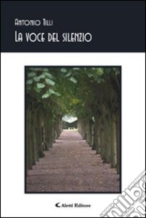 La voce del silenzio libro di Tilli Antonio