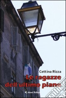 Le ragazze dell'ultimo piano libro di Rizza Cettina