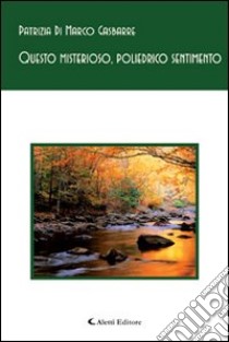 Questo misterioso, poliedrico sentimento libro di Di Marco Gasbarre Patrizia