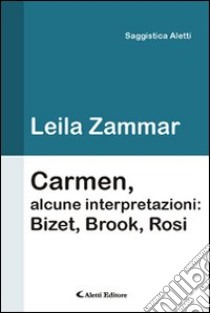 Carmen, alcune interpretazioni. Bizet, Brook, Rosi libro di Zammar Leila