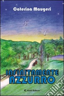 Infinitamente azzurro libro di Maugeri Caterina