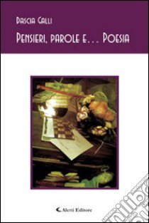 Pensieri, parole e... Poesia libro di Galli Dascia