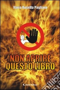 Non aprire questo libro libro di Pagliaro Ilaria R.