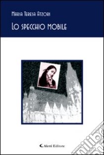 Lo specchio mobile libro di Atzori M. Teresa